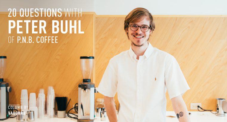 20 QUESTIONS WITH PETER BUHL OF P.N.B. COFFEE
