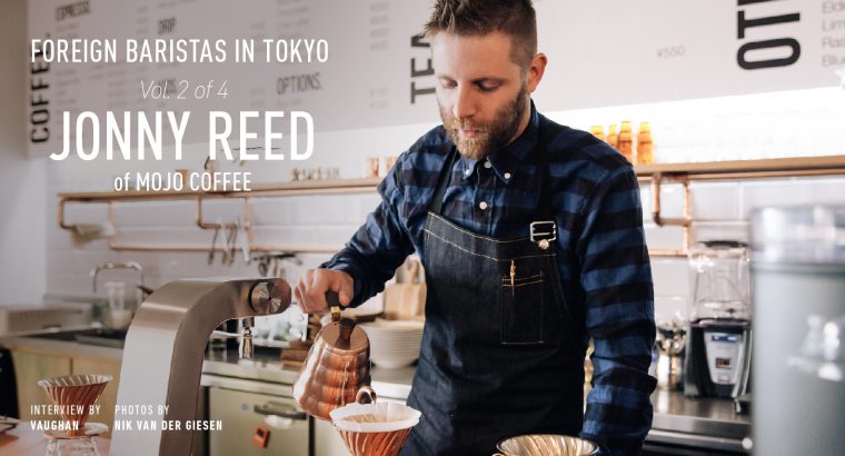 FOREIGN BARISTAS IN TOKYO. VOLUME 2 of 4 JONNY REED of MOJO COFFEE