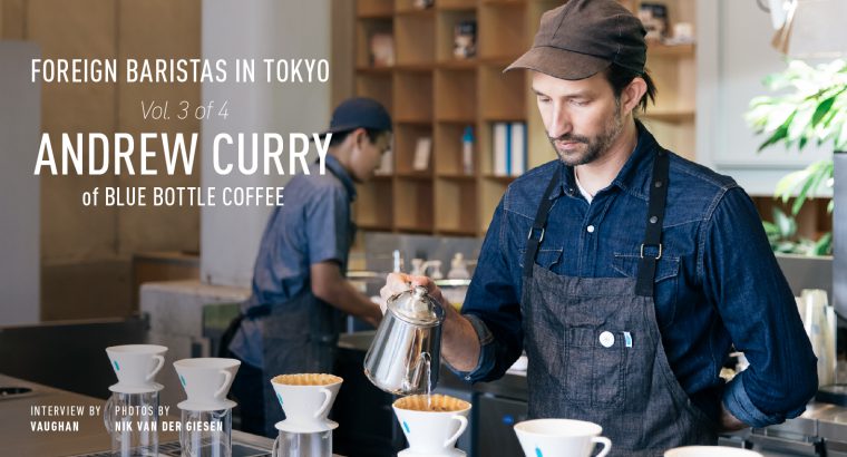 FOREIGN BARISTAS IN TOKYO. VOLUME 3 of 4 ANDREW CURRY of BLUE BOTTLE COFFEE